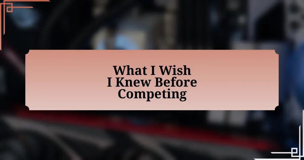 What I Wish I Knew Before Competing